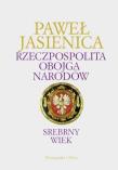 Rzeczpospolita Obojga Narodów. Srebrny Wiek. Autor: Jasienica Paweł. Dadada.pl Okładka książki Rzeczpospolita Obojga Narodów. Srebrny Wiek