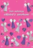 Sam wykonuję ozdoby z aniołkami. Autor: Miller Jocelyn. Dadada.pl Okładka książki Sam wykonuję ozdoby z aniołkami