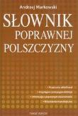 Słownik poprawnej polszczyzny. Autor: Markowski Andrzej. Dadada.pl Okładka książki Słownik poprawnej polszczyzny
