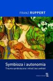Symbioza i autonomia. Autor: Franz Ruppert. Dadada.pl Okładka książki Symbioza i autonomia