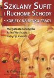 Szklany sufit i ruchome schody kobiety na rynku pracy. Autor: Gawrycka Małgorzata, Wasilczuk Julita E., Zwiech Patrycja. Dadada.pl Okładka książki Szklany sufit i ruchome schody kobiety na rynku pracy