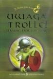 Uwaga Trolle! Baśnie norweskie. Autor: Asbjornsen Peter Christen, Moe Jorgen. Dadada.pl Okładka książki Uwaga Trolle! Baśnie norweskie