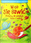 Okładka książki W co się bawić. Pomysły na wakacje, ferie i święta