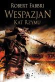 Wespazjan T.2 Kat Rzymu. Autor: Robert Fabbri. Dadada.pl Okładka książki Wespazjan T.2 Kat Rzymu
