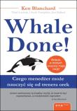 Whale Done! Czego menedżer może nauczyć się .... Autor: Kenneth Blanchard, Jim Ballard, Chuck Tompkins, Thad Lacinak. Dadada.pl Okładka książki Whale Done! Czego menedżer może nauczyć się ...