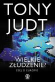 Wielkie złudzenie? Esej o Europie. Autor: Tony Judt. Dadada.pl Okładka książki Wielkie złudzenie? Esej o Europie