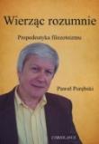 Wierząc rozumnie. Propedeutyka filozoteizmu. Autor: Paweł Porębski. Dadada.pl Okładka książki Wierząc rozumnie. Propedeutyka filozoteizmu