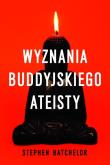 Okładka książki Wyznania buddyjskiego ateisty