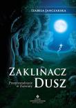 Zaklinacz dusz. Autor: Izabela Janczarska. Dadada.pl Okładka książki Zaklinacz dusz