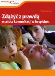 Zdążyć z prawdą O sztuce komunikacji w hospicjum. Autor: Krakowiak Piotr. Dadada.pl Okładka książki Zdążyć z prawdą O sztuce komunikacji w hospicjum