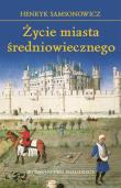 Życie miasta średniowiecznego. Autor: Samsonowicz Henryk. Dadada.pl Okładka książki Życie miasta średniowiecznego