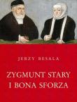 Zygmunt Stary i Bona Sforza. Autor: Besala Jerzy. Dadada.pl Okładka książki Zygmunt Stary i Bona Sforza