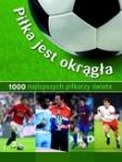 Okładka książki 1000 najlepszych piłkarzy świata. Piłka jest...