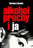 Alkohol, Prochy i Ja - Barbara Rosiek. Autor: Barbara Rosiek. Dadada.pl Okładka książki Alkohol, Prochy i Ja - Barbara Rosiek