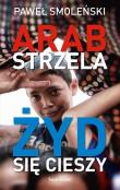 Arab strzela, Żyd się cieszy. Autor: Smoleński Paweł. Dadada.pl Okładka książki Arab strzela, Żyd się cieszy
