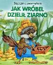 Okładka książki Bajeczki o zwierzętach - Jak wróbel dzielił ziarno