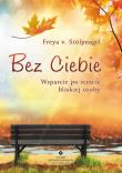 Bez Ciebie. Wsparcie po stracie bliskiej osoby. Autor: Stul Freya V.. Dadada.pl Okładka książki Bez Ciebie. Wsparcie po stracie bliskiej osoby