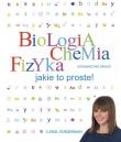 Okładka książki Biologia, chemia, fizyka. Jakie to proste!
