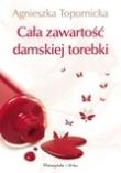 Cała zawartość damskiej torebki. Autor: Topornicka Agnieszka. Dadada.pl Okładka książki Cała zawartość damskiej torebki