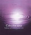 Celtyckie serce. Refleksje nad wędrówką przez życie (+ płyta CD). Autor: praca zbiorowa. Dadada.pl Okładka książki Celtyckie serce. Refleksje nad wędrówką przez życie (+ płyta CD)
