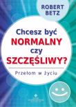 Chcesz być normalny czy szczęśliwy. Autor: Robert Betz. Dadada.pl Okładka książki Chcesz być normalny czy szczęśliwy