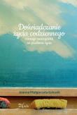 Doświadczanie życia codziennego. Autor: Łukasik Joanna Małgorzata. Dadada.pl Okładka książki Doświadczanie życia codziennego