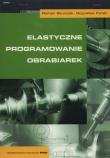 Elastyczne programowanie obrabiarek. Autor: Stryczek Roman, Pytlak Bogusław. Dadada.pl Okładka książki Elastyczne programowanie obrabiarek