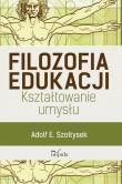 Filozofia edukacji. Kształtowanie umysłu. Autor: Szołtysek Adolf E.. Dadada.pl Okładka książki Filozofia edukacji. Kształtowanie umysłu