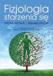 Fizjologia starzenia się. Profilaktyka.... Autor: Anna Marchewka, Dąbrowski Zbigniew, Jerzy A. Żołądź. Dadada.pl Okładka książki Fizjologia starzenia się. Profilaktyka...