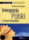 Integracja Polski z Unią Europejską. Autor: Domagała Arkadiusz. Dadada.pl Okładka książki Integracja Polski z Unią Europejską