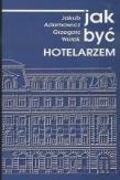 Jak być hotelarzem. Autor: Jakub Adamowicz. Dadada.pl Okładka książki Jak być hotelarzem