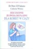 Jedz zgodnie ze swoją grupą krwi. W ciąży. Autor: Cathrine Whitney, Dr Peter J. D`Adamo. Dadada.pl Okładka książki Jedz zgodnie ze swoją grupą krwi. W ciąży