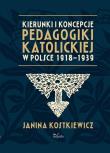 Kierunki i koncepcje pedagogiki katolickiej. Autor: Kostkiewicz Janina. Dadada.pl Okładka książki Kierunki i koncepcje pedagogiki katolickiej