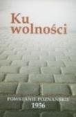 Ku wolności. Powstanie poznańskie 1956. Autor: bp Marek Jędraszewski. Dadada.pl Okładka książki Ku wolności. Powstanie poznańskie 1956