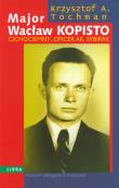 Major Wacław Kopisto. Autor: Tochman Krzysztof A.. Dadada.pl Okładka książki Major Wacław Kopisto