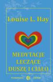 Medytacje leczące duszę i ciało. Autor: Louise L. Hay. Dadada.pl Okładka książki Medytacje leczące duszę i ciało