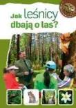 Młody obserwator przyrody - Jak leśnicy dbają o.... Autor: Będkowska Hanna. Dadada.pl Okładka książki Młody obserwator przyrody - Jak leśnicy dbają o...