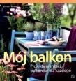 Okładka książki Mój balkon. Projekty aranżacji balkonów...