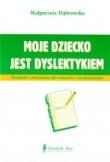 Moje dziecko jest dyslektykiem. Poradnik i informator dla rodziców i wychowawców. Autor: Dąbrowska-Kardas Małgorzata. Dadada.pl Okładka książki Moje dziecko jest dyslektykiem. Poradnik i informator dla rodziców i wychowawców