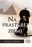 Na prastarej ziemi. Autor: Ghosh Amitav. Dadada.pl Okładka książki Na prastarej ziemi