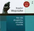 Nie rób drugiemu co tobie niemiłe. Autor: Bogdan Wojciszke. Dadada.pl Okładka książki Nie rób drugiemu co tobie niemiłe