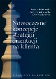 Nowoczesne koncepcje strategii orientacji na klienta. Autor: Pawłowska Bożena, Witkowska Justyna, Nieżurawski Lech. Dadada.pl Okładka książki Nowoczesne koncepcje strategii orientacji na klienta