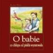 O babie co chłopa od piekła wyratowała. Autor: Ks. Jan Warta. Dadada.pl Okładka książki O babie co chłopa od piekła wyratowała