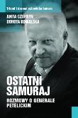 Ostatni Samuraj Rozmowy o Generale Petelickim. Autor: Opracowanie zbiorowe. Dadada.pl Okładka książki Ostatni Samuraj Rozmowy o Generale Petelickim