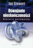Oswajanie nieskończoności Historia matematyki. Autor: Ian Stewart. Dadada.pl Okładka książki Oswajanie nieskończoności Historia matematyki