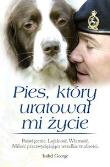 Pies który uratował mi życie. Autor: Isabel George. Dadada.pl Okładka książki Pies który uratował mi życie