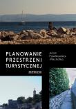 Planowanie przestrzeni turystycznej. Autor: Pawlikowska-Piechotka Anna. Dadada.pl Okładka książki Planowanie przestrzeni turystycznej