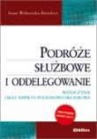 Podróże służbowe i oddelegowanie. Autor: Witkowska-Dziadosz Anna. Dadada.pl Okładka książki Podróże służbowe i oddelegowanie