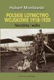 Polskie lotnictwo wojskowe 1918-1920. Autor: Mordawski Hubert. Dadada.pl Okładka książki Polskie lotnictwo wojskowe 1918-1920