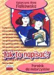 Poradnik maturzysty. Jak to napisać?. Autor: Fiałkowska Katarzyna Anna. Dadada.pl Okładka książki Poradnik maturzysty. Jak to napisać?